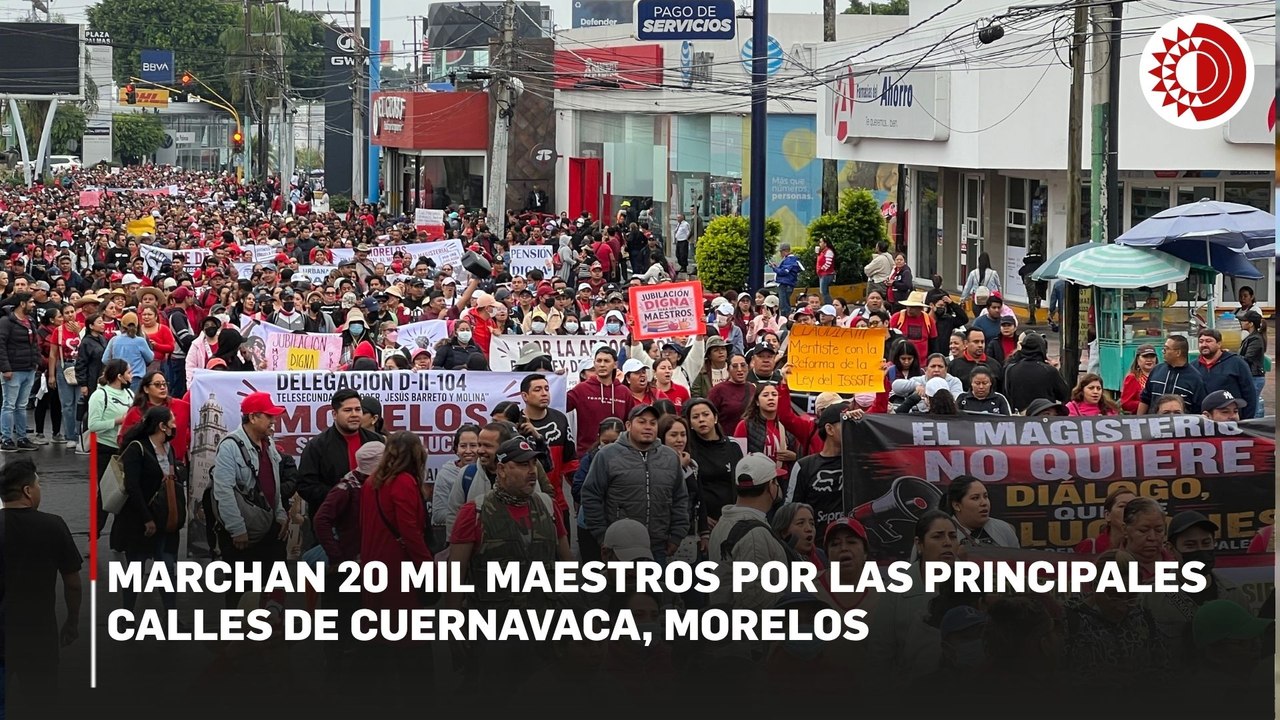 Protesta magisterial en Morelos: 20 mil maestro...