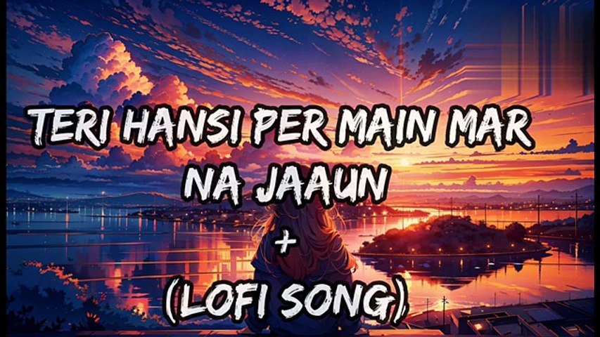 Teri Hasi Per Main Mar Na Jaaun LOFI Song (slowed+reverb)