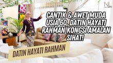 Viral Penampilan Cantik & Awet Muda Usia 60, Datin Hayati Rahman Kongsi Amalan Sihat!