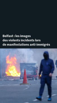 Belfast : les images des incendies déclenchés par des manifestants anti-immigrés au lendemain d’une attaque au couteau