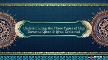 Understanding the Three Hajj Types | Hajj Tamattu, Qiran & Ifrad Explained