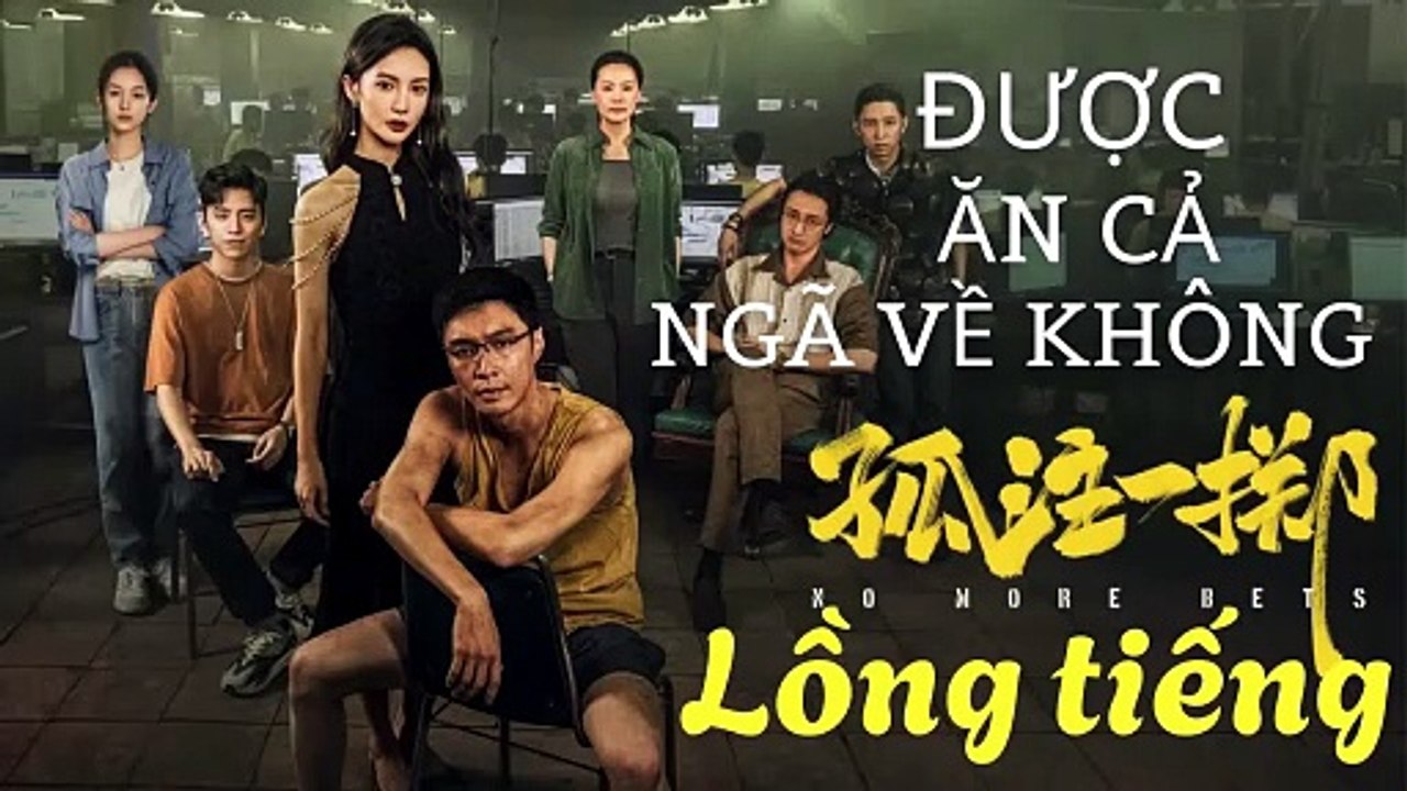 Được Ăn Cả Ngã Về Không Phần 1 Lồng Tiếng - No More Bets (2023) | Phim Hay