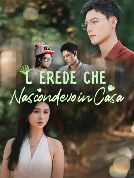 L’Erede che Nascondevo in Casa | Serie Completa | Short Drama Italiano