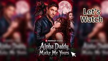🐺 Alpha Daddy Make Me Yours EngSub HD