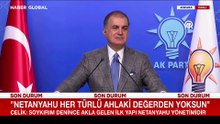 AK Parti Sözcüsü Çelik: İşgalcilik Netanyahu devletiyle özdeştir