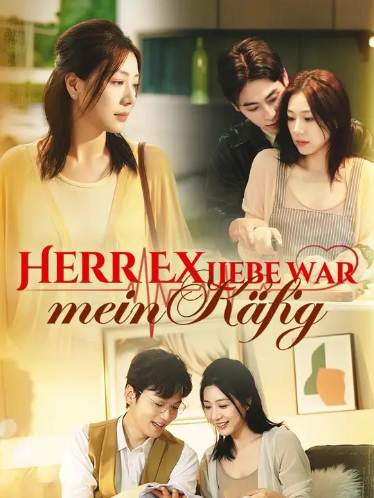 Herr Ex – Liebe war mein Käfig | Komplette Serie | Short Drama Deutsch