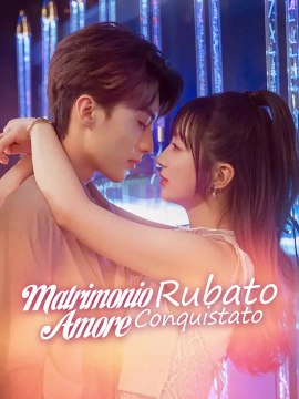 Matrimonio Rubato, Amore Conquistato | Serie Completa | Short Drama Italiano