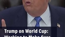 Trump on World Cup: Working to Make Sure Right People Come In