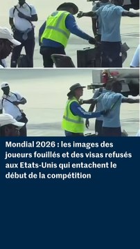 Mondial 2026 : les images des joueurs fouillés et des visas refusés aux Etats-Unis