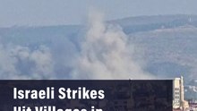 Israeli Strikes Hit Villages In Southern Lebanon