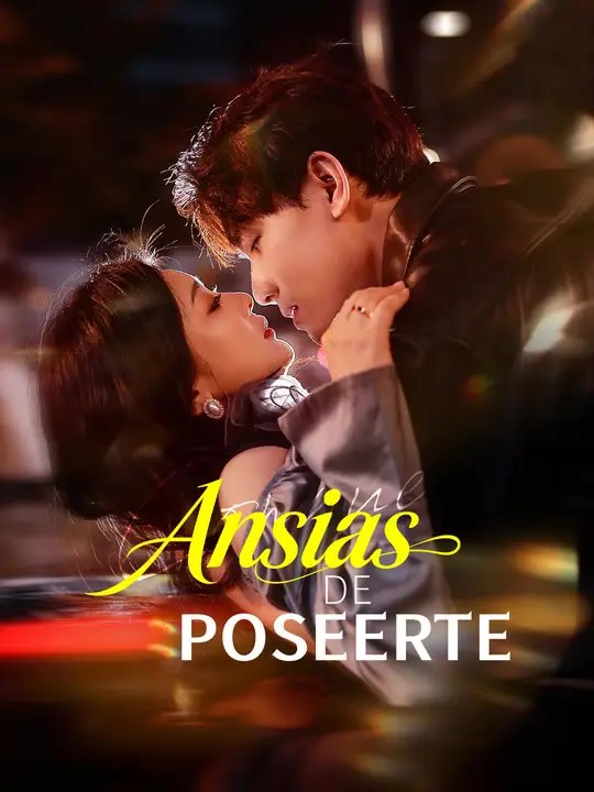 Ansias de poseerte | Serie Completa | Short Drama Español