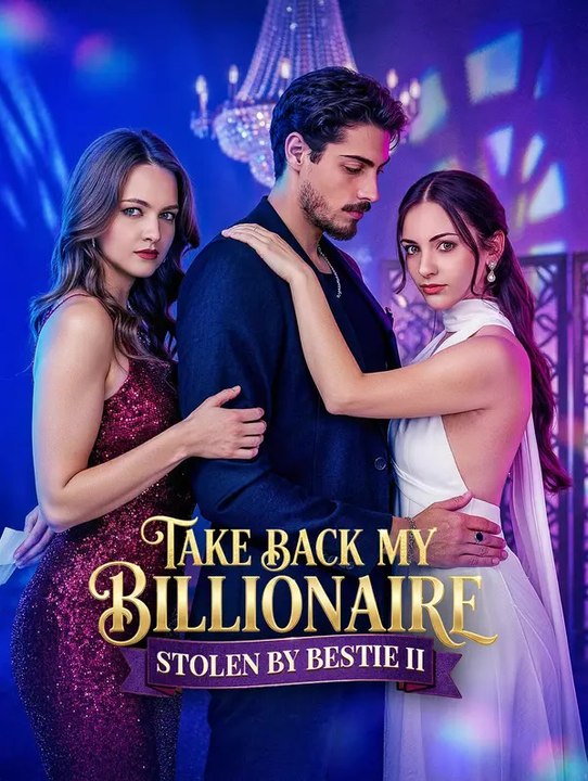 Take Back My Billionaire Stolen By Bestie II | Serie Completa | Short Drama Español