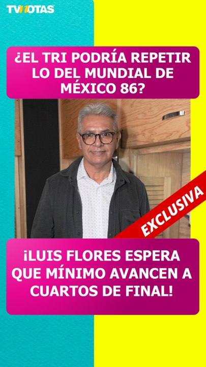 Luis Flores confía en el Tri: "México puede llegar mínimo a cuartos de final"