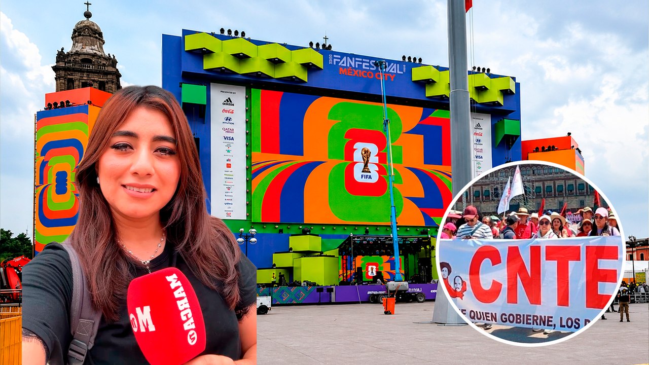 Inauguración del Mundial 2026 en el Fan Fest corre riesgo por la CNTE, MARCA MX reporta desde el Zócalo
