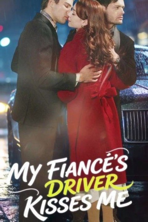 My Fiancé's Driver Kisses Me (2026) - Full