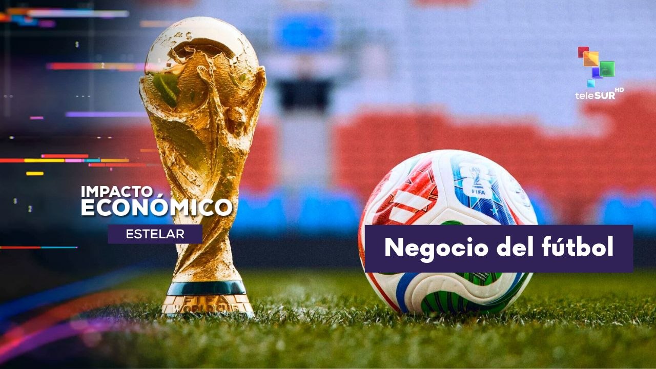 IMPACTO ECONÓMICO ESTELAR | Mundial 2026 ¿Quién gana realmente con el negocio del fútbol? 10-06-2026