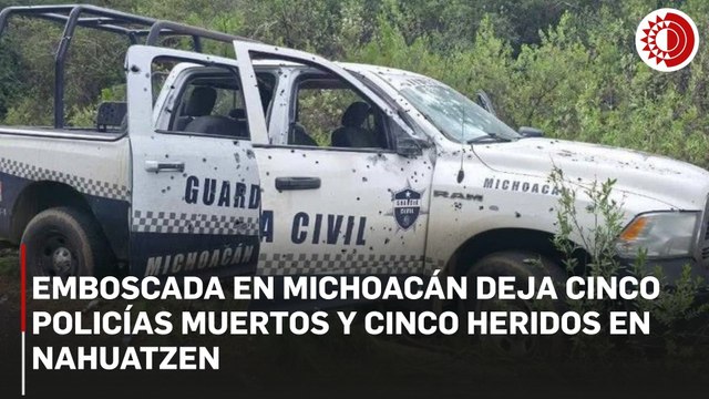 Michoacán: emboscada en Nahuatzen deja cinco policías estatales muertos y otros cinco heridos