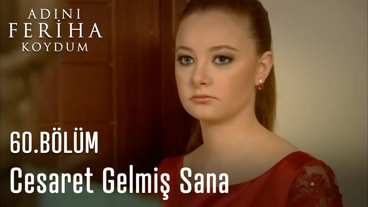 Cesaret Gelmiş Sana - Adını Feriha Koydum 60.Bölüm