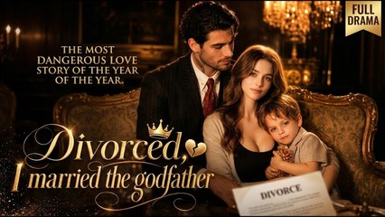 Divorced, I married the godfather - Full