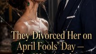 They Divorced Her on April Fools' Day — She Wasn't Joking - Full Episode (ENGSUB) | Romance, Revenge, Short Drama #ASM