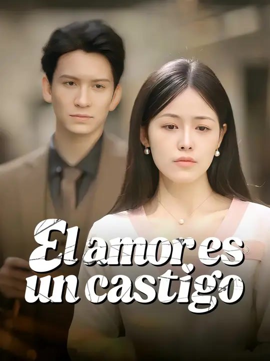 El amor es un castigo | Serie Completa | Short Drama Español