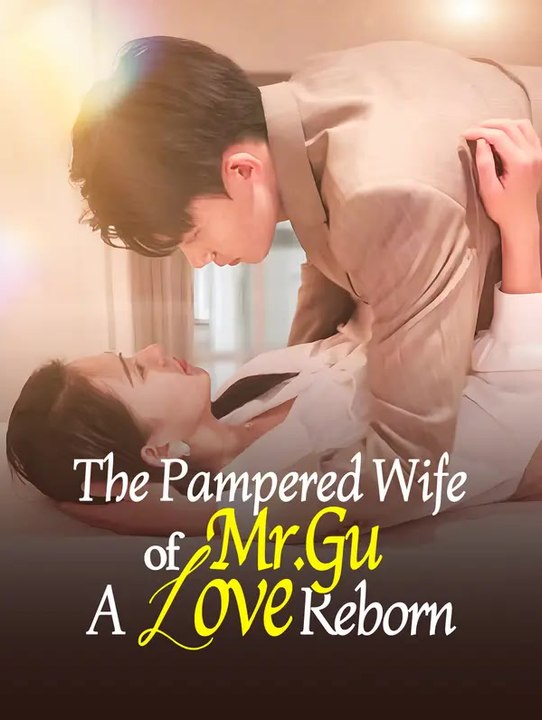 The Pampered Wife of Mr. Gu: A Love Reborn | Full Series | Short Drama English