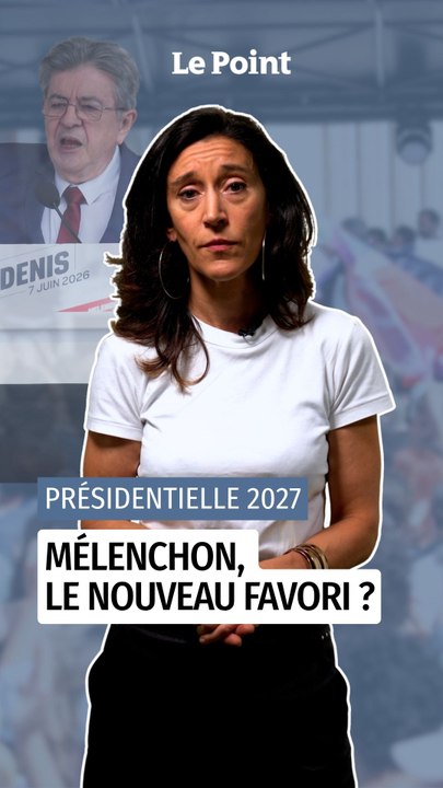 Présidentielle 2027 : Mélenchon, le nouveau favori ?