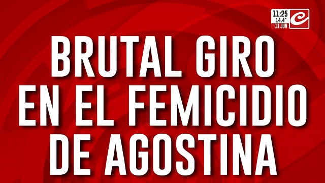 Brutal giro en la causa por el femicidio de Agostina: ¿A quién apunta ahora la investigación?