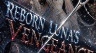 Reborn Luna’s Vengeance - FULL MOVIE