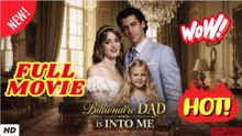 💥🎬 🔥 Billionaire Dad is into Me FULL DRAMA