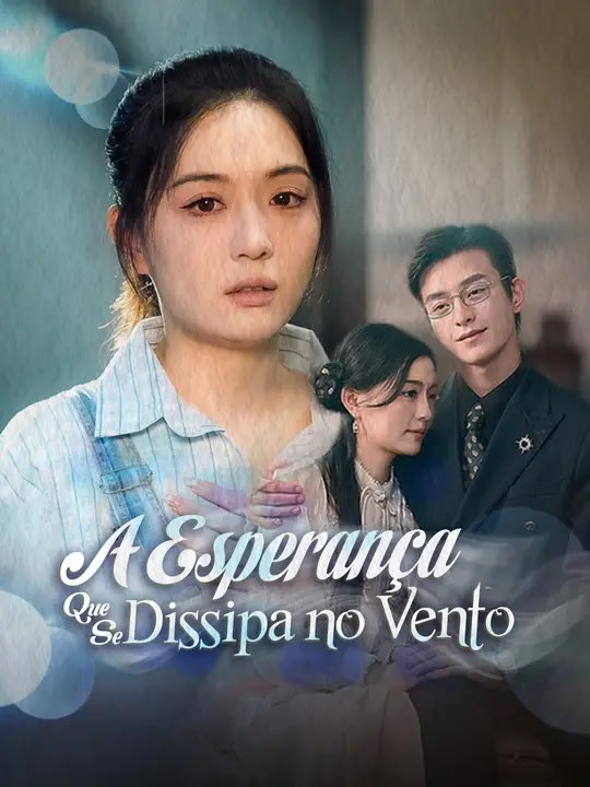 A Esperança Que Se Dissipa no Vento | Série Completa | Short Drama Português