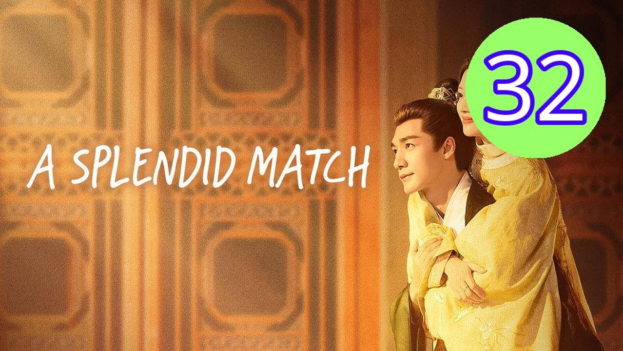 A Splendid Match Episode 32 Engsub