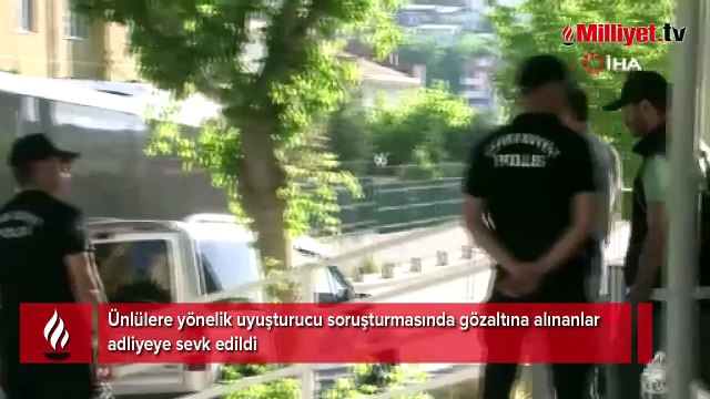 Ünlülere uyuşturucu soruşturması! Adliyeye sevk edildiler