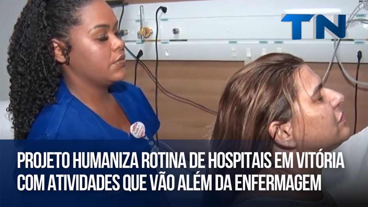Projeto humaniza rotina de hospitais em Vitória com atividades que vão além da enfermagem