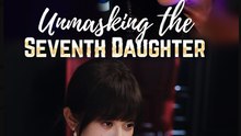 Unmasking the Seventh Daughter Chinese Drama - English Sub