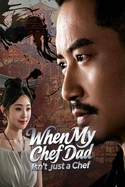 When My Chef Dad Isn't Just a Chef - Full Drama English Sub