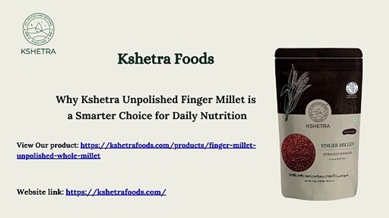 Why Kshetra Unpolished Finger Millet is a Smarter Choice for Daily Nutrition.pptx. (1).pptx