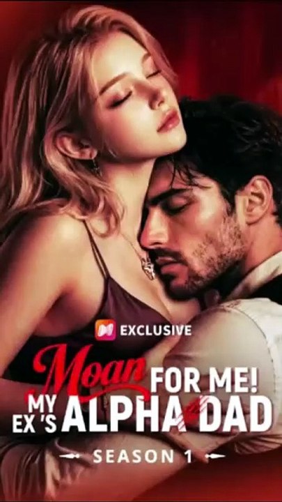 💞💞[HOT DRAMA NOW]💞💞 Moan for Me! My Ex's Alpha Dad - Full [Full Movie]