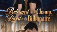 Betrayed by the Champ, Loved by the Billionaire - FULL EPISODE