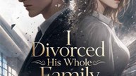 I Divorced His Whole Family - HOT