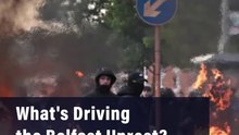 What's Driving the Belfast Unrest?