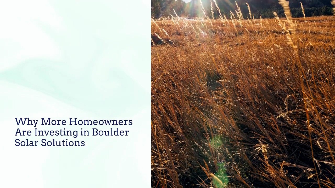 Why Are More Homeowners Choosing Boulder Solar Solutions for Long-Term Energy Savings?