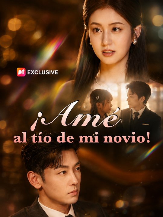 ¡Amé al Tío de Mi Novio! | Episodio Completo | Romance Prohibido, Amor Inesperado, Millonario Misterioso y Drama Emocional | Short Drama