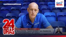 Tab Baldwin, nag-sorry sa pamilya nina Baterbonia at Adili | 24 Oras