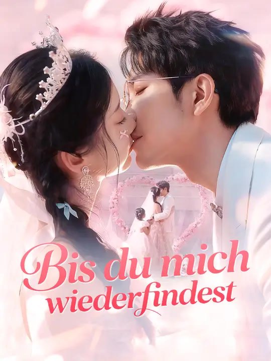 Bis du mich wiederfindest | Komplette Serie | Short Drama Deutsch