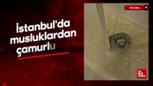 İstanbul'da bazı ilçelerde sular çamurlu akıyor