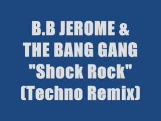 B.B. Jerome & The Bang Gang - Shock Rock (Techno Remix)