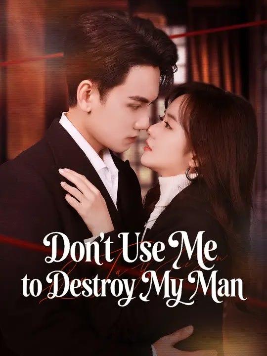 Don't Use Me to Destroy My Man | Full Series | Short Drama English
