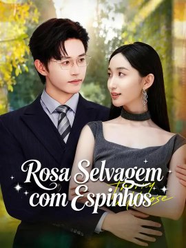 Rosa Selvagem com Espinhos | Série Completa | Short Drama Português