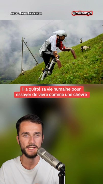 Il a quitté sa vie humaine pour essayer de vivre comme une chèvre.